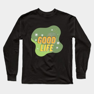 Good Life Long Sleeve T-Shirt